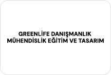 GREENLİFE DANIŞMANLIK MÜHENDİSLİK EĞİTİM VE TASARIM HİZMETLERİ TİCARET LTD. ŞTİ